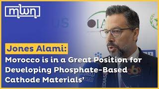 Jones Alami: ‘Morocco is in a Great Position for Developing Phosphate-Based Cathode Materials’