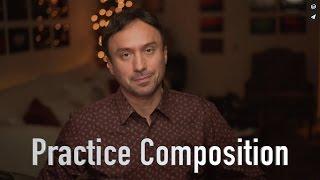 Practice Composition: What is it and why it's important to know?