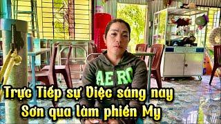 My kể rõ sự việc sáng nay Sơn qua làm phiền đòi tiền chính thức dẫn My lên công an