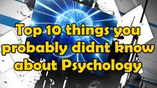 Top 10 things you probably didnt know about Psychology