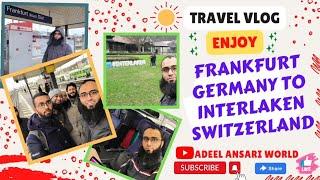 TRAVEL VLOG | Frankfurt, Germany To Interlaken, Switzerland | Trip with Friends | @AdeelAnsariWorld