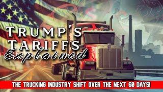 Trump’s Tariffs Explained: The Trucking Industry Shift Over the Next 60 Days!