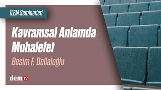 İLEM | Kavramsal Anlamda Muhalefet | Besim F. Dellaloğlu