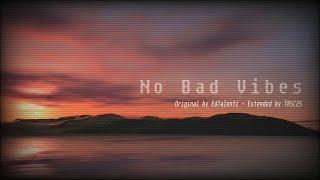 No Bad Vibes - Original by @EdTalenti - Extended by @TRSC25