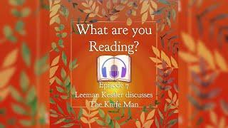 What Are You Reading Podcast EP07 - Leeman Kessler discusses The Knife Man