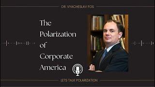 Dr. Vyacheslav Fos—the Polarization of Corporate America | Ep 6