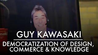 The Democratization of Design, Commerce and Knowledge | Guy Kawasaki | AQ's Blog & Grill