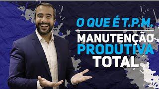  O que é TPM - Manutenção Produtiva Total? Quais são os pilares do TPM