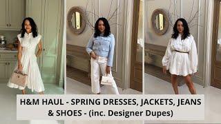 H&M HAUL - SPRING DRESSES, JEANS, JACKETS, SHOES AND DESIGNER DUPES - ALL UNDER £60