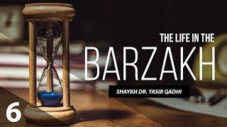The Life in The Barzakh #6:Protecting Oneself from the Punishment of the Grave | Shaykh Yasir Qadhi