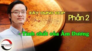 XÂY DỰNG EKIP LÀM VIỆC - P2: Tính chất của Âm Dương | Phong Thủy Tam Nguyên