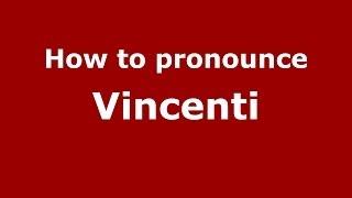 How to Pronounce Vincenti - PronounceNames.com