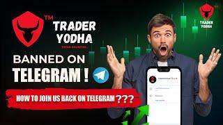 TRADERYODHA TELEGRAM CHANNEL BANNED BY TELEGRAM. HOW TO JOIN US BACK ON TELEGRAM ?