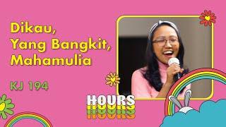 KJ 194 - Dikau, Yang Bangkit, Mahamulia - HOURS - Hymn of Our Souls