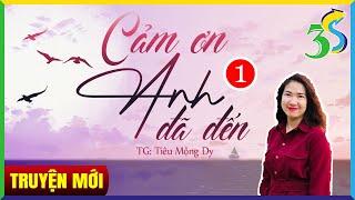 Ngôn tình tổng tài cực giàu: CẢM ƠN ANH ĐÃ ĐẾN Tập 1 - Đọc truyện đêm khuya