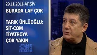 Tarık Ünlüoğlu: Tiyatroda eski tadı bulamıyorum - Burada Laf Çok - 29.11.2011