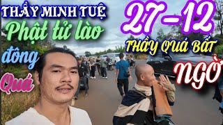 THẦY MINH TUỆ- SÁNG 27-12-2024 CẬP NHẬT MỚI NHẤT- THẦY BẤT NGỜ QUÁ - PHẬT TỬ LÀO CHỜ ĐÔNG ĐEN