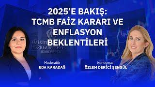 2025’e Bakış: TCMB Faiz Kararı ve Enflasyon Beklentileri