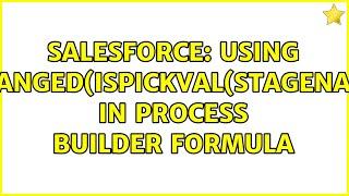 Salesforce: Using ISCHANGED(ISPICKVAL(StageName)) in Process Builder Formula