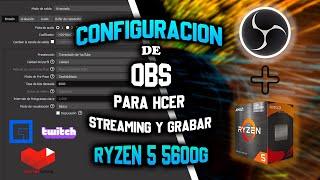 CONFIGURACION DE OBS para hacer STREAMING O GRABAR con el RYZEN 5 5600G (Twitch, YouTube, etc ) AMD