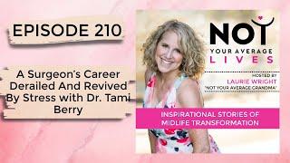 A Surgeon’s Career Derailed And Revived By Stress with Dr. Tami Berry