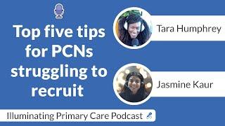 PODCAST: Top five tips for PCNs struggling to recruit featuring Tara Humphrey