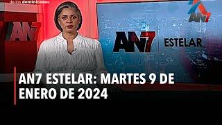 AN7 Estelar: Martes 9 de enero de 2024