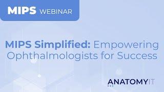 MIPS Simplified Empowering Ophthalmologists for Success Webinar