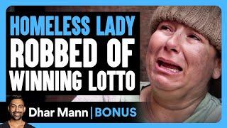 HOMELESS WOMAN Robbed Of WINNING LOTTO TICKET | Dhar Mann Bonus!