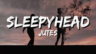 Jutes - Sleepyhead (lyrics)