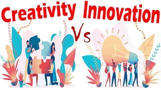 Differences between Creativity and Innovation.