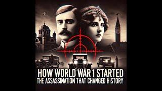 How World War 1 Started: The Assassination That Changed History Forever