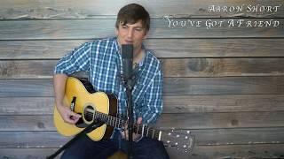 You've Got A Friend - James Taylor (Cover by Aaron Short)