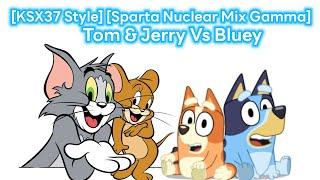 [KSX37 Style] [Sparta Nuclear Mix Gamma] Tom & Jerry Vs. Bluey