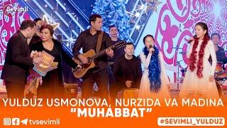 YULDUZ USMONOVA, NURZIDA VA MADINA - MUHABBAT (SEVIMLI YULDUZ) 2022