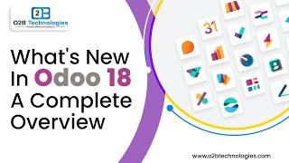 What's New in Odoo 18: A Complete Overview!