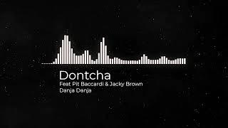 Dontcha Feat Pit Baccardi & Jacky Brown - Danja Danja