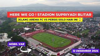 HERE WE GO‼️Melihat Stadion Supriyadi Blitar Jelang Arema FC vs Persis Hari Ini 12 Desember 2024