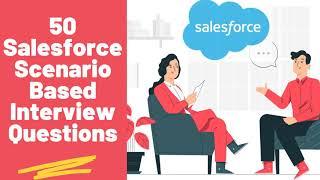 50 Salesforce Interview Questions and Answers | Scenario Based | Salesforce Admin Certification