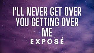 Exposé- I'll Never Get Over You Getting Over Me (Lyrics)