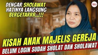 ANAK MAJELIS GEREJA JADI MUALAF MENANGIS SAAT DENGAR SHOLAWAT