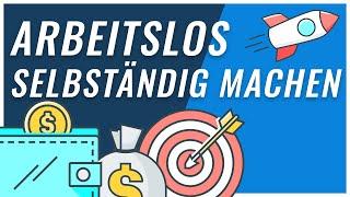 Arbeitslos selbständig machen | So geht's!