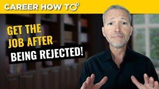 How to Get the Job After Being Rejected