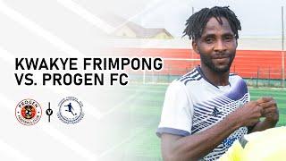 KWAKYE FRIMPONG VS PROGEN FC