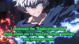 I awakened the "Replication Hand," which allows me to replicate others' abilities and enhance them.
