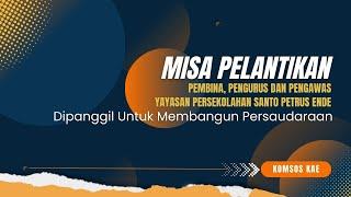 MISA PELANTIKAN PEMBINA,  PENGURUS & PENGAWAS YAYASAN PERSEKOLAHAN  ST. PETRUS ENDE // JUMAD 21 2025