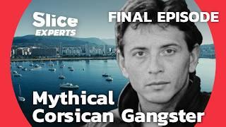 Corsican Mafia Chronicle: The End of a Gang | FINAL EPISODE | SLICE EXPERTS