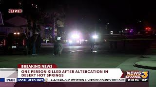 One person killed after altercation in Desert Hot Springs