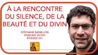 Zeteo #311 - Stéphane Bataillon : À la rencontre du silence, de la beauté et du divin