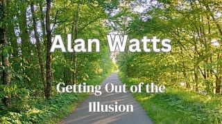 Alan Watts on getting out of the illusion